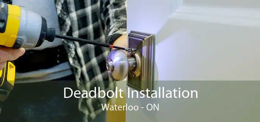 Deadbolt Installation Waterloo - ON