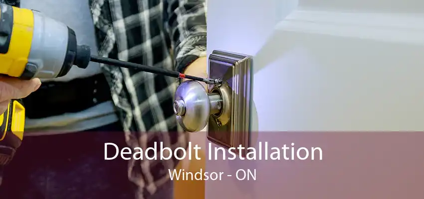 Deadbolt Installation Windsor - ON