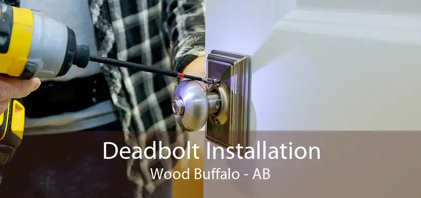 Deadbolt Installation Wood Buffalo - AB