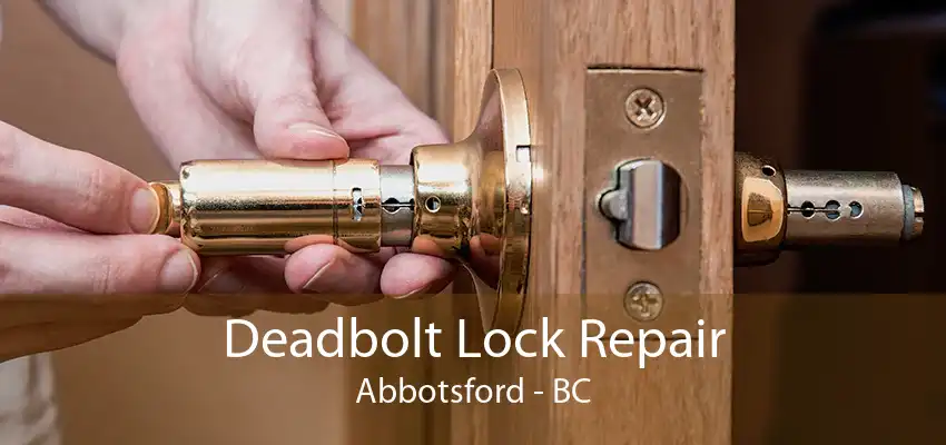 Deadbolt Lock Repair Abbotsford - BC