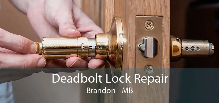 Deadbolt Lock Repair Brandon - MB