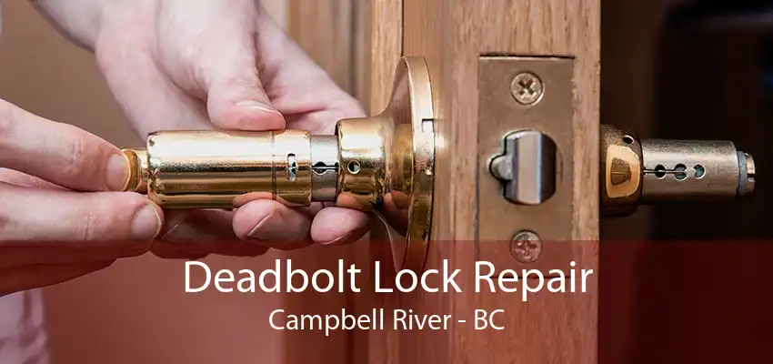 Deadbolt Lock Repair Campbell River - BC