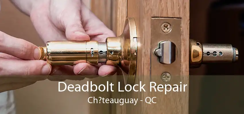 Deadbolt Lock Repair Ch?teauguay - QC