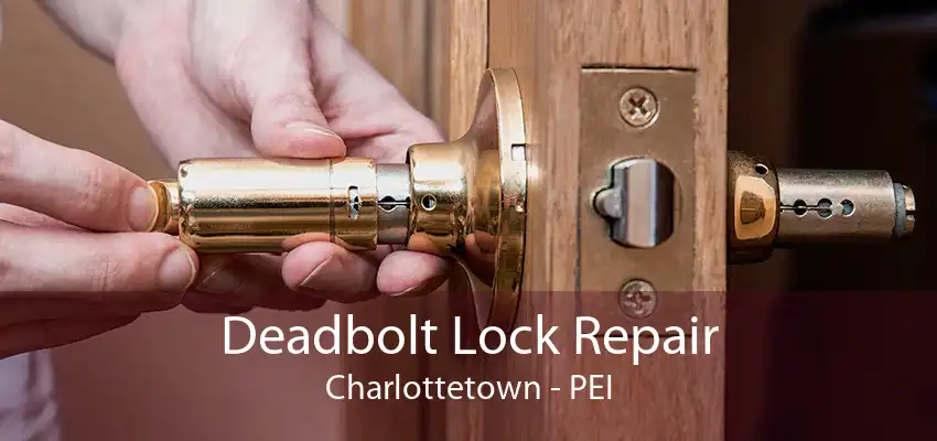 Deadbolt Lock Repair Charlottetown - PEI