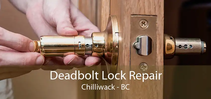 Deadbolt Lock Repair Chilliwack - BC