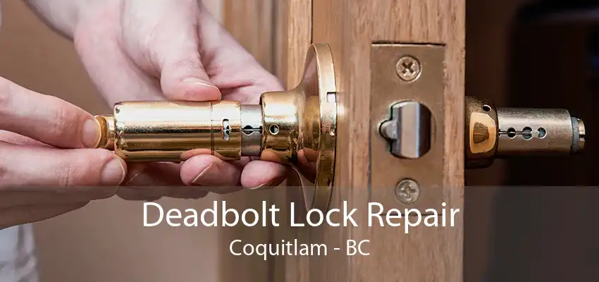 Deadbolt Lock Repair Coquitlam - BC