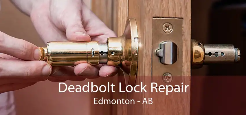 Deadbolt Lock Repair Edmonton - AB