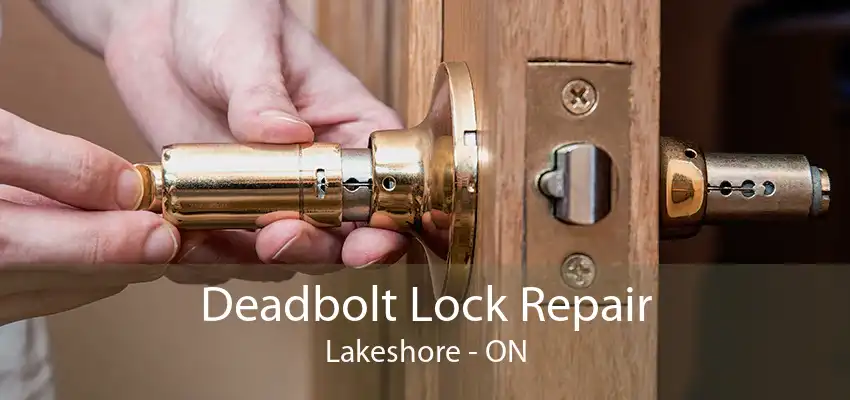 Deadbolt Lock Repair Lakeshore - ON