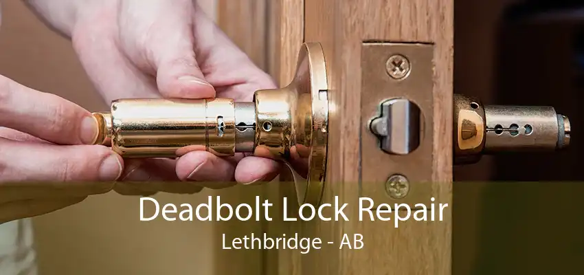 Deadbolt Lock Repair Lethbridge - AB