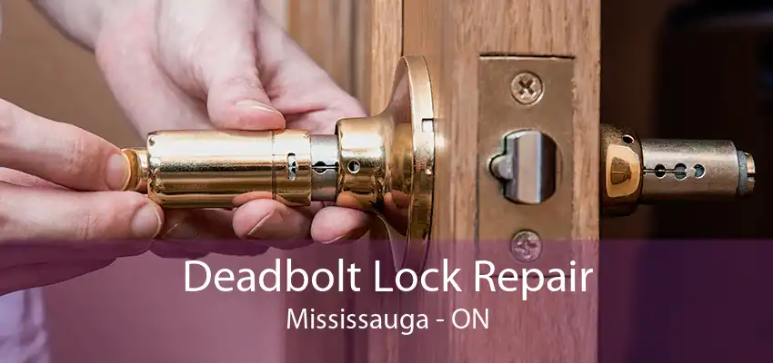 Deadbolt Lock Repair Mississauga - ON