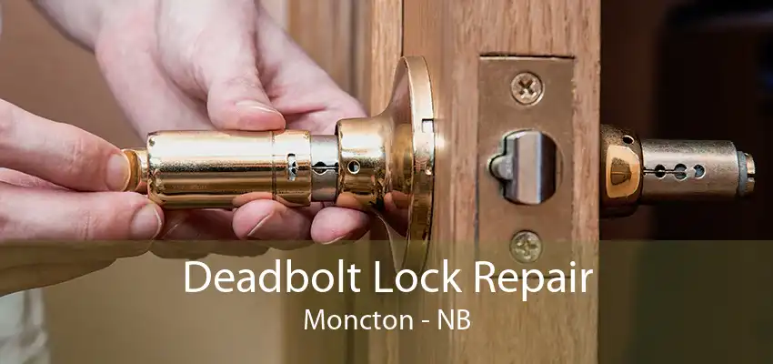 Deadbolt Lock Repair Moncton - NB