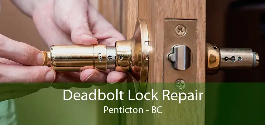 Deadbolt Lock Repair Penticton - BC