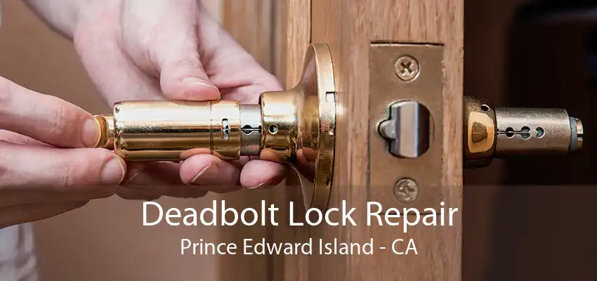 Deadbolt Lock Repair Prince Edward Island - CA