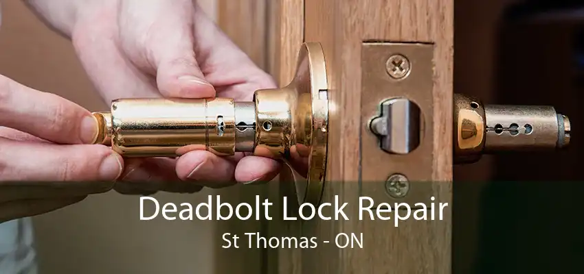 Deadbolt Lock Repair St Thomas - ON