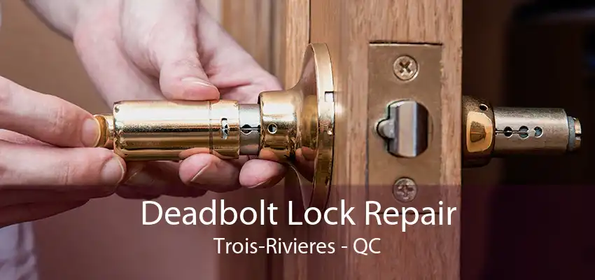 Deadbolt Lock Repair Trois-Rivieres - QC