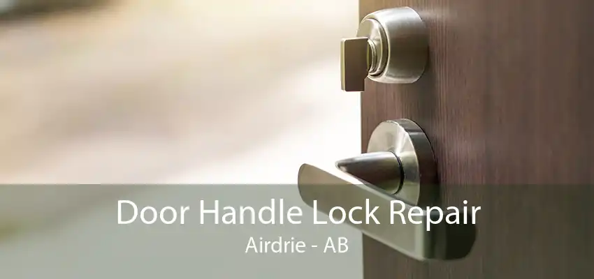 Door Handle Lock Repair Airdrie - AB