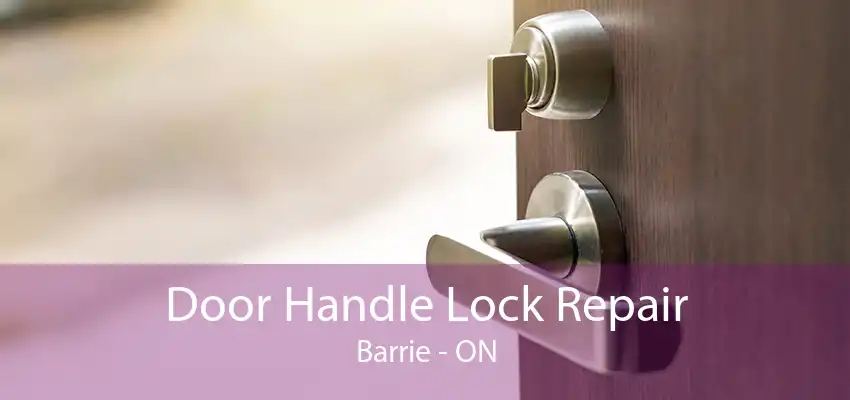 Door Handle Lock Repair Barrie - ON