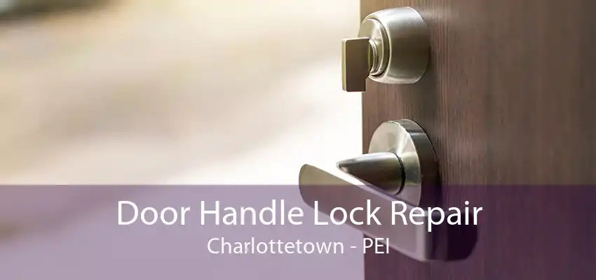 Door Handle Lock Repair Charlottetown - PEI