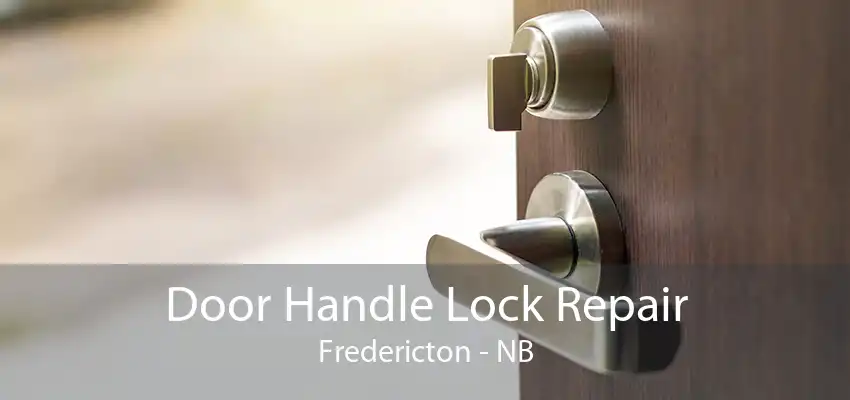 Door Handle Lock Repair Fredericton - NB