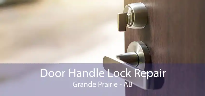 Door Handle Lock Repair Grande Prairie - AB