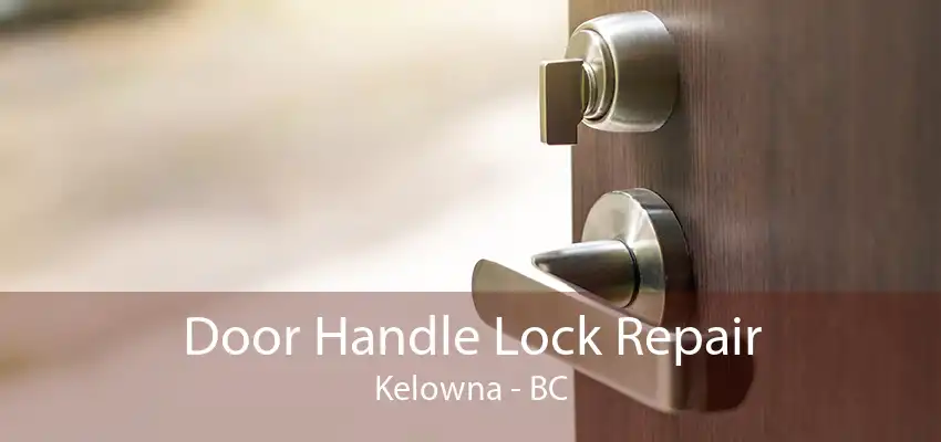 Door Handle Lock Repair Kelowna - BC