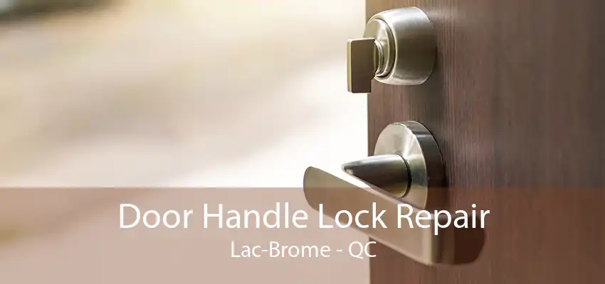 Door Handle Lock Repair Lac-Brome - QC