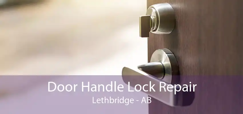 Door Handle Lock Repair Lethbridge - AB