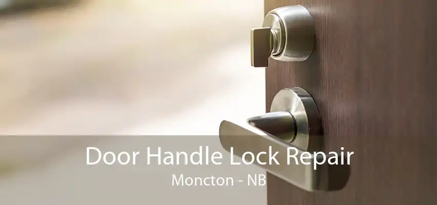 Door Handle Lock Repair Moncton - NB