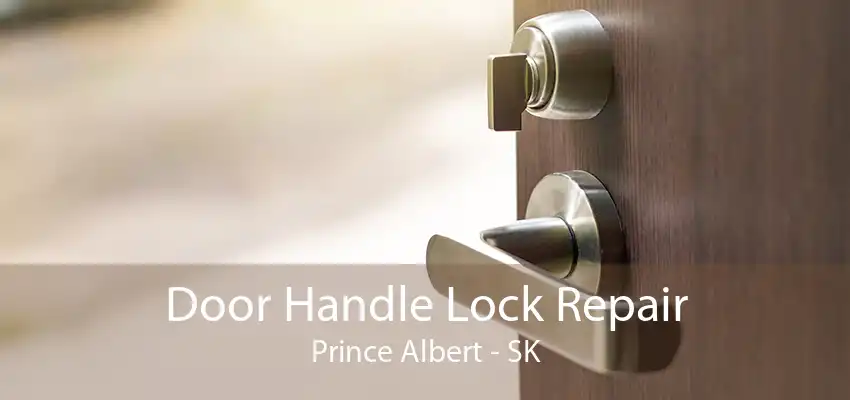 Door Handle Lock Repair Prince Albert - SK