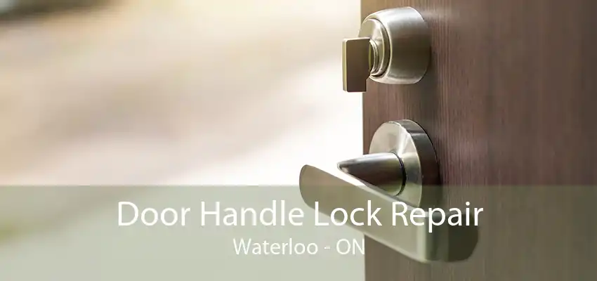 Door Handle Lock Repair Waterloo - ON