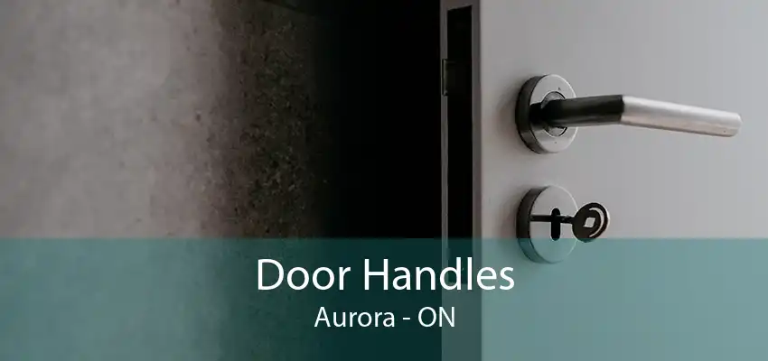 Door Handles Aurora - ON