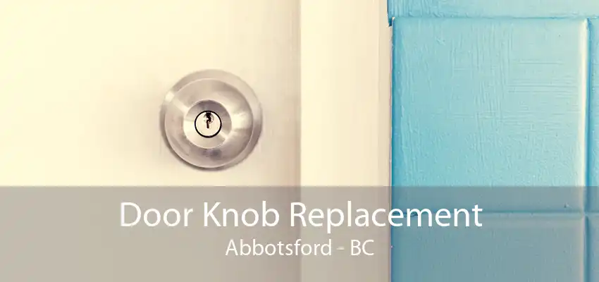 Door Knob Replacement Abbotsford - BC