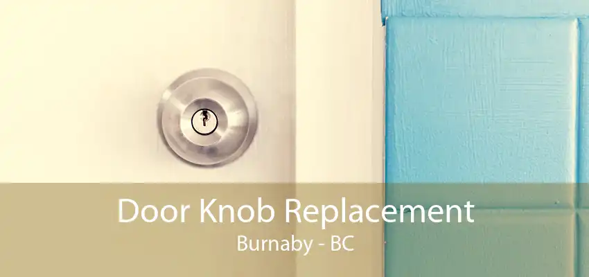 Door Knob Replacement Burnaby - BC