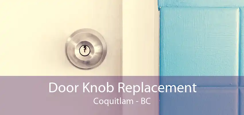 Door Knob Replacement Coquitlam - BC