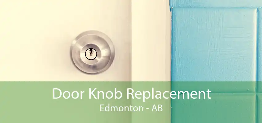 Door Knob Replacement Edmonton - AB