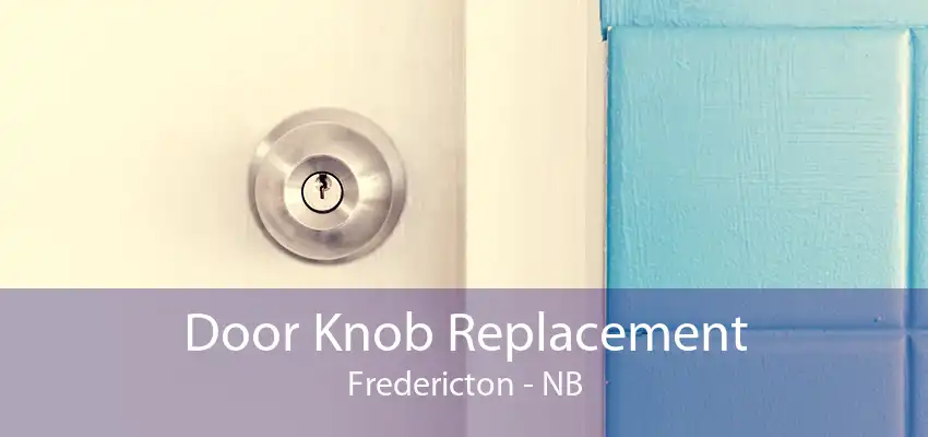 Door Knob Replacement Fredericton - NB