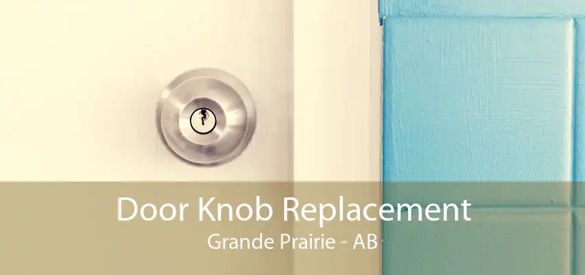 Door Knob Replacement Grande Prairie - AB