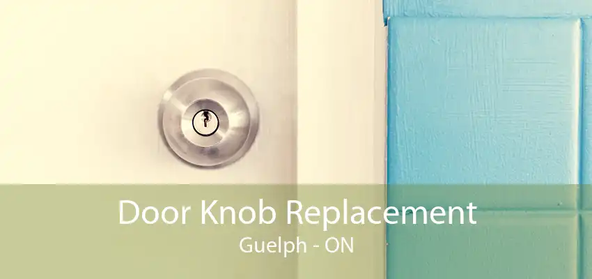 Door Knob Replacement Guelph - ON