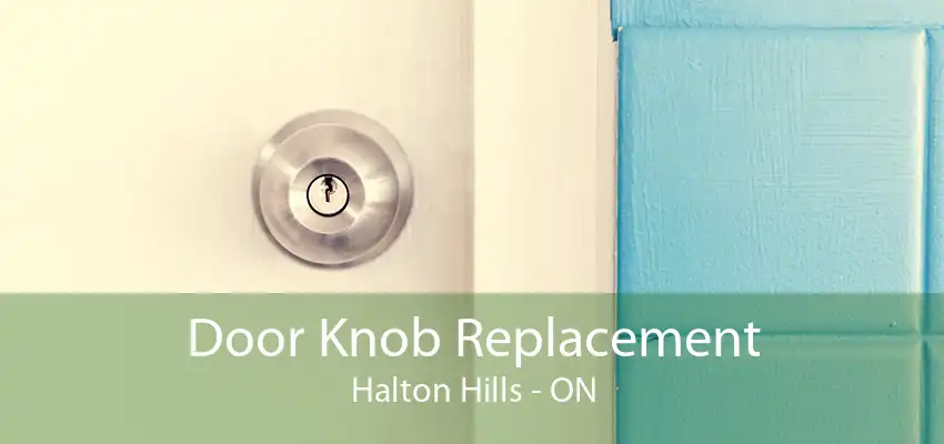 Door Knob Replacement Halton Hills - ON