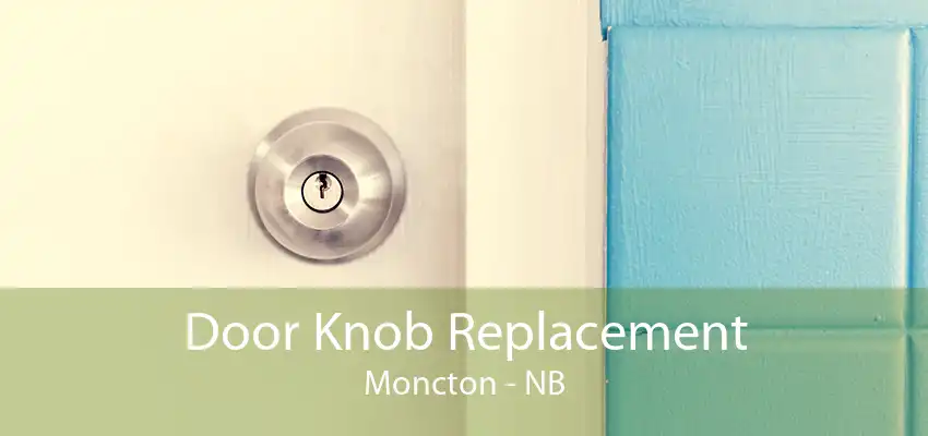 Door Knob Replacement Moncton - NB