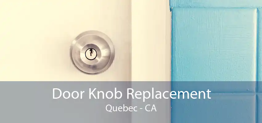 Door Knob Replacement Quebec - CA