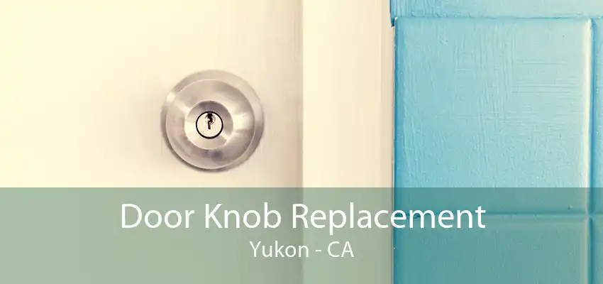 Door Knob Replacement Yukon - CA