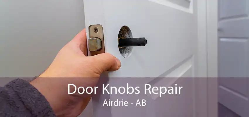 Door Knobs Repair Airdrie - AB