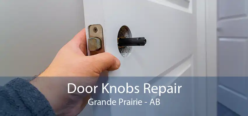 Door Knobs Repair Grande Prairie - AB