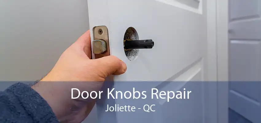 Door Knobs Repair Joliette - QC