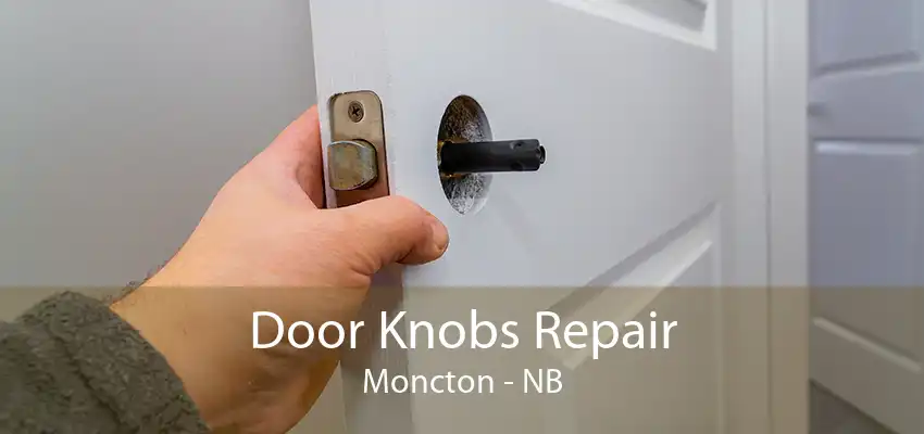 Door Knobs Repair Moncton - NB