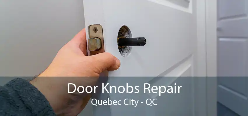 Door Knobs Repair Quebec City - QC