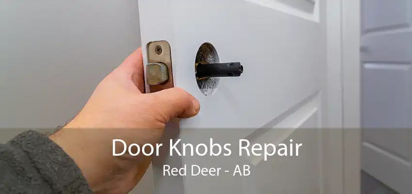 Door Knobs Repair Red Deer - AB