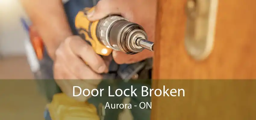 Door Lock Broken Aurora - ON