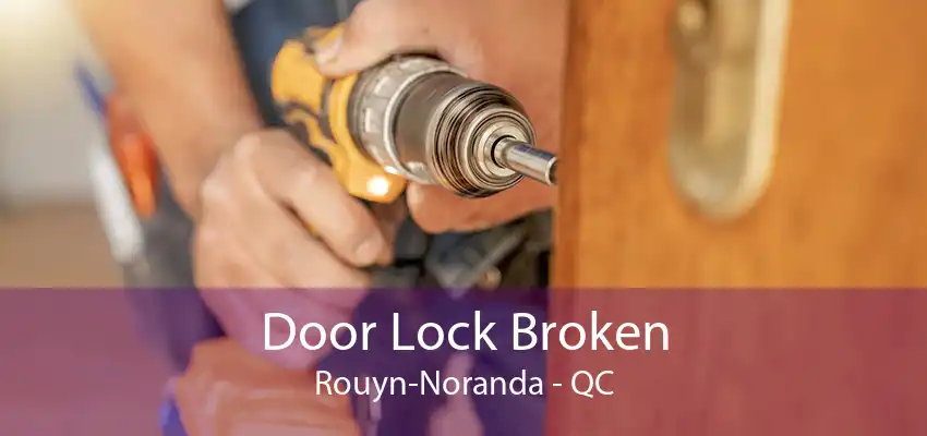 Door Lock Broken Rouyn-Noranda - QC